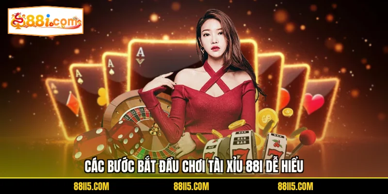 Các bước bắt đầu chơi tài xỉu 88I dễ hiểu