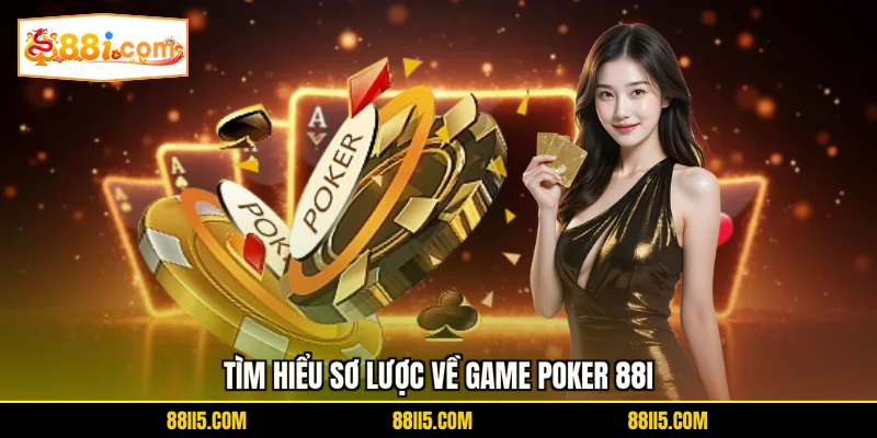 Tìm hiểu sơ lược về game Poker 88I